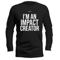 I'm an Impact Creator Long Sleeve T-Shirt